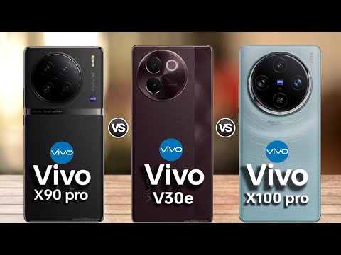 Vivo x90 pro VS Vivo V30e VS Vivo x100 pro