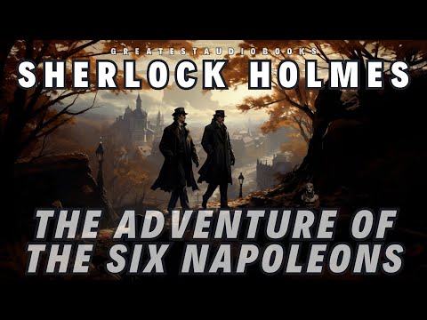 🕵️Sherlock Holmes: The Adventure of the Six Napoleons - FULL AudioBook 🎧📖 | Greatest🌟AudioBooks