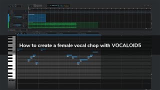 Tips - How To Create a Female Vocal Chop with VOCALOID5