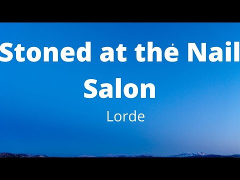 Lorde - Stoned at the Nail Salon (Song Lyrics)