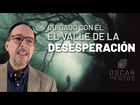 Cuidado con el VALLE DE LA DESESPERACIÓN