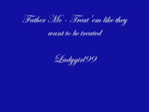 Father Mc - Treat'em like they want to be treated