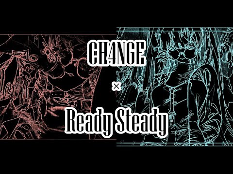 [C&R]CH4NGE+Ready Steady[マッシュアップ]