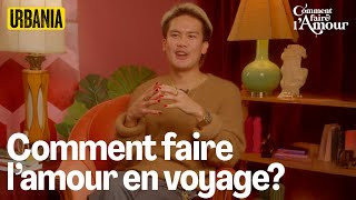 Comment faire l'amour en voyage? | Comment faire l'amour EP 09