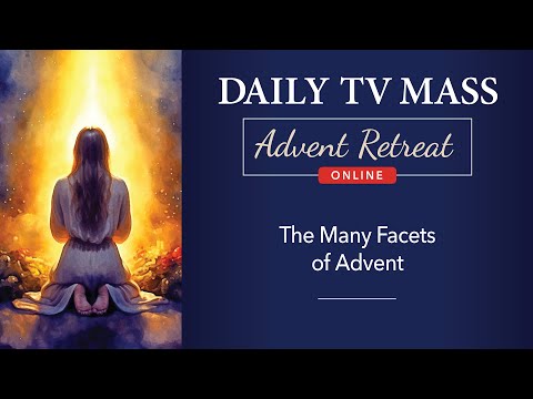 Advent Retreat 2024: First Monday of Advent | Daily TV Mass