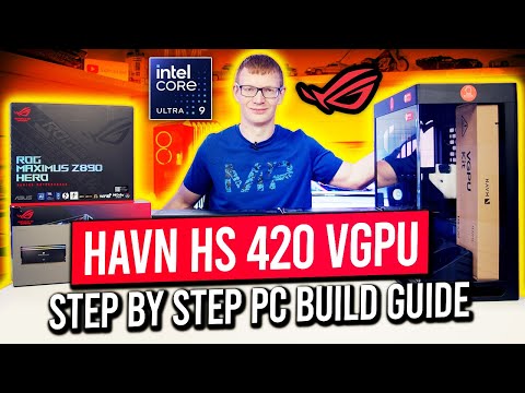 HAVN HS 420 VGPU Build - Step by Step Guide | ASUS ROG MAXIMUS Z890 HERO + Intel Core Ultra 9 285K