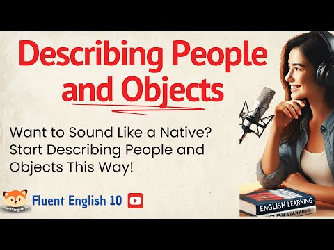 Simple Tricks to Describe People and Objects in English Like a Native!