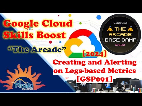 [2024-Aug The Arcade Base Camp] Creating and Alerting on Logs-based Metrics [GSP091]