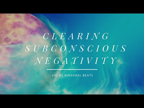 432 HZ BINAURAL BEATS - CLEARING SUBCONSCIOUS NEGATIVITY