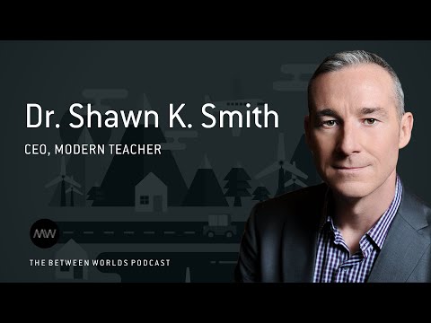 The Future of Education | Between Worlds Podcast | Dr Shawn Smith