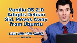 VANILLA OS 2.0 Adopts DEBIAN Sid, Moves Away from UBUNTU I LINUX AND OPEN SOURCE NEWS 📰