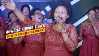 Agwana Kuwakitibwa - Ebenezer Choir PMUC Kampala