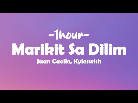 [1HOUR] Juan Caoile, Kyleswish - Marikit Sa Dilim (Lyrics) ft. Jawz