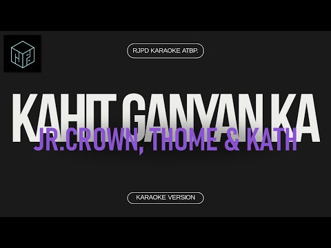 Kahit Ganyan Ka - Jr Crown, Thome & Kath (Karaoke Version by RJPD)