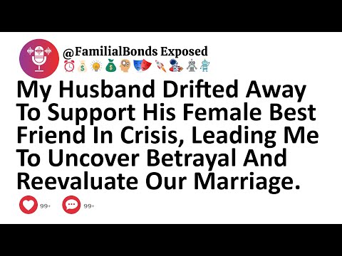 My Husband Drifted Away To Support His Female Best Friend In Crisis, Leading Me To Uncover Betrayal