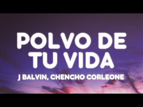 J Balvin, Chencho Corleone - Polvo de tu vida (Letra/Lyrics)