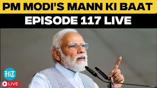 LIVE: Episode 117 Of PM Modi's Mann Ki Baat | PM Modi Addresses Nation | India News | PM Modi Live