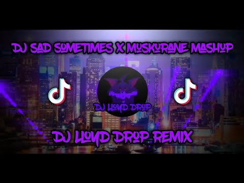 DJ Sad Sometimes x Muskurane Mashup (DJ Lloyd Drop Remix)