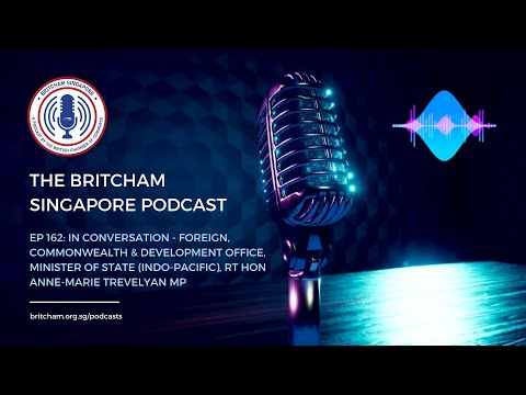 BritCham Singapore Podcast | Ep 162: Minister of State (Indo-Pacific) Rt Hon Anne-Marie Trevelyan MP