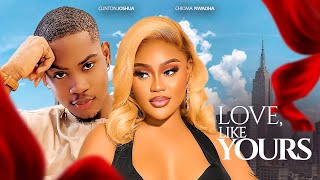 LOVE LIKE YOURS - Clinton Joshua, Chioma Nwaoha, Ben Toui Tou Nigerian Movie