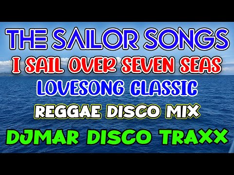 I SAIL OVER SEVEN SEAS - THE SAILOR SONGS - REGGAE MIX - DJMAR DISCO TRAXX