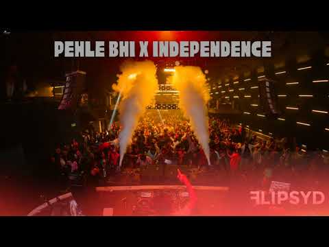 Pehle Bhi x Independence // This Is Flipsyd