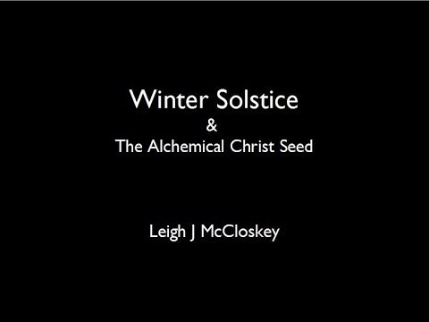 Winter Solstice & The Alchemical Christ Seed by Leigh J. McCloskey