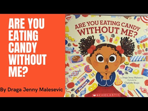 Are You Eating Candy Without Me? By Draga Jenny Malesevic | Read Aloud