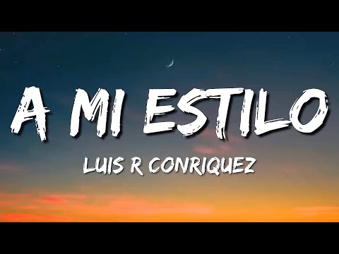 Luis R Conriquez - A Mi Estilo (Letra\Lyrics)