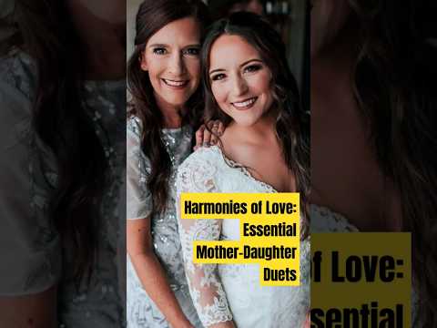 Harmonies of Love: Essential Mother-Daughter Duets#love#mom