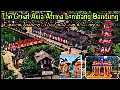 The Great Asia Africa Lembang Bandung | Suasana 7 Negara Dunia di Lembang