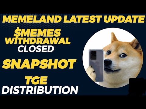 MEMELAND LATEST UPDATE | WITHDRAWAL CLOSED | SNAPSHOT BEGINS | TGE DISTRIBUTION