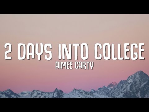 2 days into college - Aimee Carty (Lyrics)