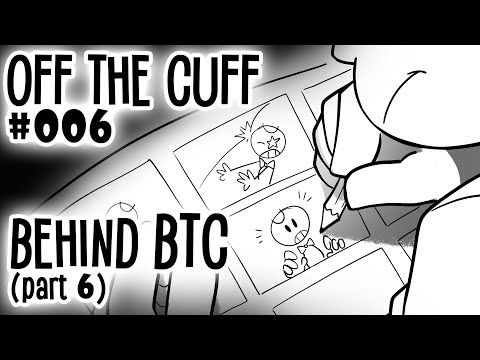 Off the Cuff #006: Behind BTC - The Storyboards (pt 6)