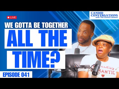 We Gotta Be Together All the Time? | Candid Conversations with the Grand Canions Episode 041