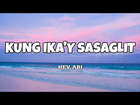 Kung Ika'y Sasaglit - Hev Abi (Lyrics)