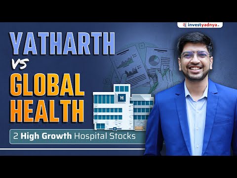 Yatharth Hospital vs Global Health | 2 High Growth Hospital Stocks - Detailed Analysis