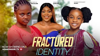 FRACTURED IDENTITY - EXTRAORDINARY NUNU, CHINAZA VICTORIA EZE, UCHECHI TREASURE OKONKWO 2025 Movie