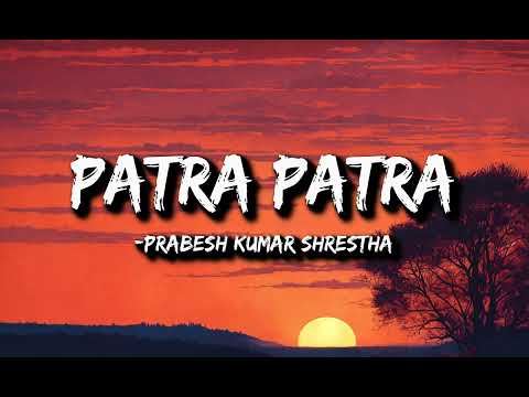 Prabesh Kumar Shrestha - Patra Patra (lyrics video)