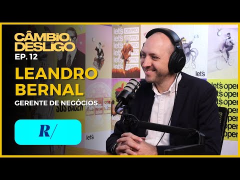 Leandro  Bernal - Gerente de Negócios @ Banco Rendimento - Câmbio, Desligo - #12