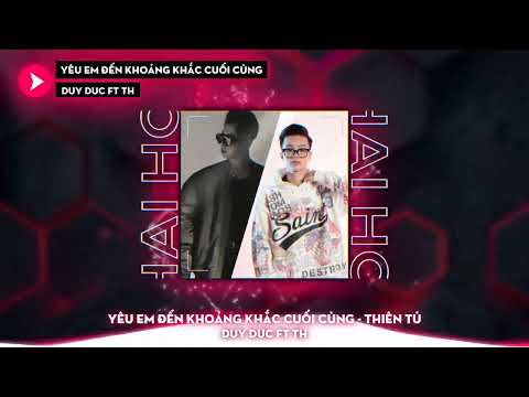 YÊU EM ĐẾN KHOẢNH KHẮC CUỐI CÙNG | THIÊN TÚ | DUYDUC FT THÁI HOÀNG REMIX