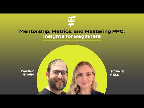 Mentorship, Metrics, and Mastering PPC: Insights from Sophie Fell - Ep. 076