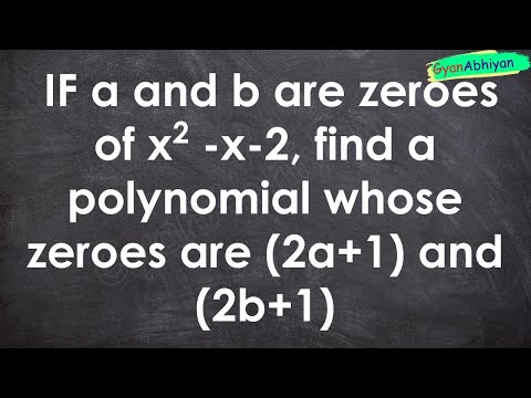 IF a and b are zeroes of x2 -x-2, find a polynomial whose zeroes are (2a+1) and (2b+1)