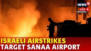 Israel Vs Yemen War Live | Israel Attacks On Sanaa Airport | Israel Vs Houthis War | Houthis News