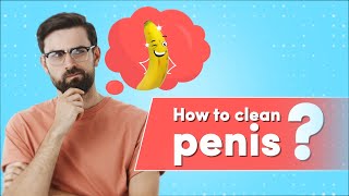 How to Clean Penis | Cleaning Penis And Foreskin