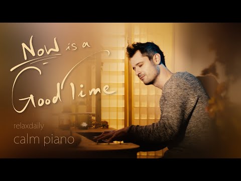 Now Is a Good Time [calming piano music - relaxing, spa, wellbeing, motivating, stress relief music]