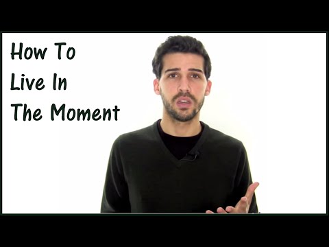 How To Live In The Moment - The Fundamentals