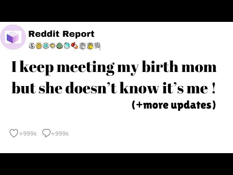 I keep meeting my birth mom but she doesn’t know it’s me !