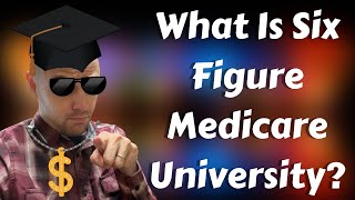 What Is Six Figure Medicare University? (Medicare Sales Training)