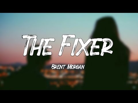 The Fixer - Brent Morgan (Lyrics)